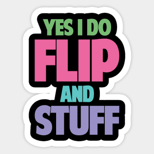 Yes I Do Flip and Stuff Gymnastics and Acrobatic Gymnast Sticker